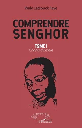 Emprunter Comprendre Senghor. Tome 1, Chants d'ombre livre