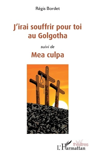 Emprunter J'irai souffrir pour toi au Golgotha. Suivi de Mea culpa livre