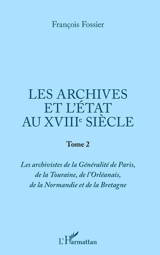 Emprunter Les archives et l'Etat au XVIIIe siècle. Tome 2, Les archivistes de la Généralité de Paris, de la To livre