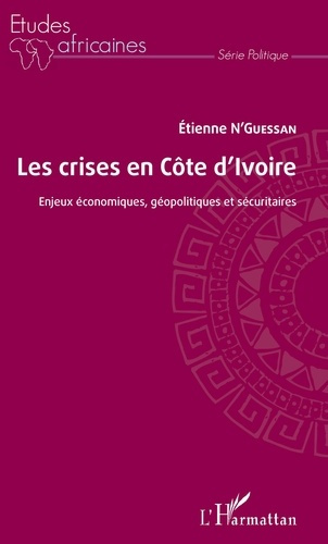 Emprunter Les crises en Côte d'Ivoire. Enjeux économiques, géopolitiques et sécuritaires livre