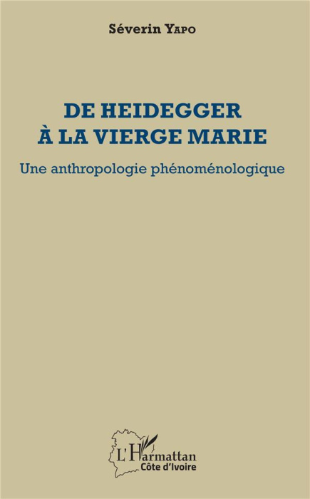Emprunter De Heidegger à la vierge Marie. Une anthropologie phénoménologique livre