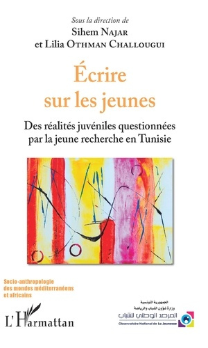 Emprunter Ecrire sur les jeunes. Des réalités juvéniles questionnées par la jeune recherche en Tunisie livre