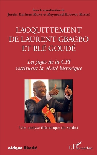 Emprunter L'acquittement de Laurent Gbagbo et Blé Goudé. Les juges de la CPI restituent la vérité historique - livre