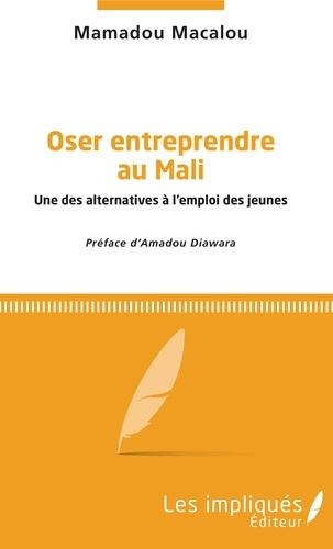 Emprunter Oser entreprendre au Mali. Une des alternatives à l'emploi des jeunes livre