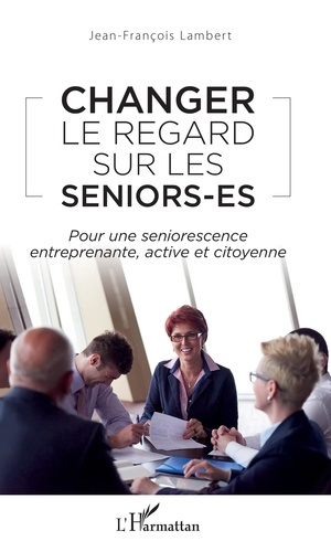 Emprunter Changer le regard sur les seniors-es. Pour une seniorescence entreprenante, active et citoyenne livre