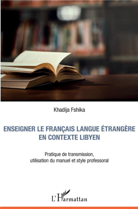 Emprunter Enseigner le français langue étrangère en contexte libyen. Pratique de transmission, utilisation du livre