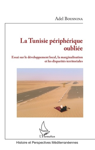 Emprunter La Tunisie périphérique oubliée. Essai sur le développement local, la marginalisation et les dispari livre