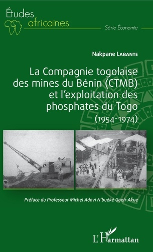 Emprunter La compagnie togolaise des mines du Bénin (CTMB) et l'exploitation des phosphates du Togo. (1954-197 livre