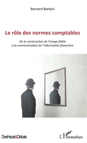 Emprunter Le rôle des normes comptables. De la construction de l'image fidèle à la communication de l'informat livre