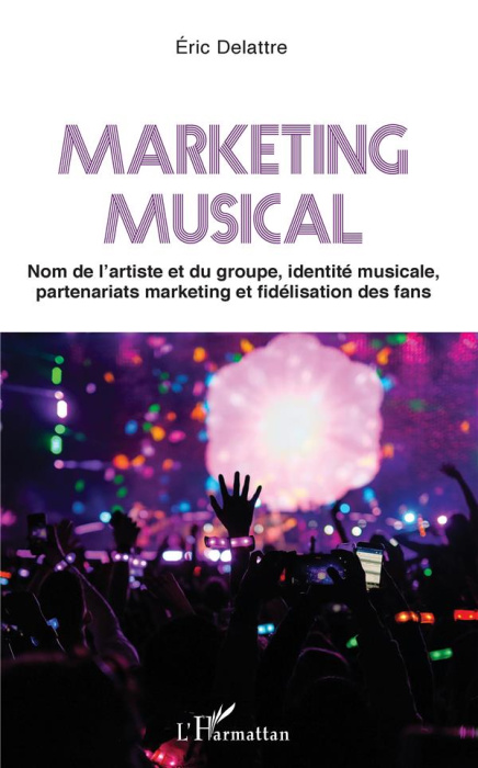 Emprunter Marketing musical. Nom de l'artiste et du groupe, identité musicale, partenariats marketing et fidél livre