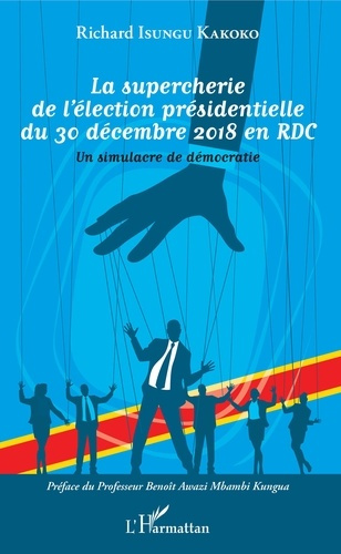 Emprunter La supercherie de l'élection présidentielle du 30 décembre 2018 en RDC. Un simulacre de démocratie livre