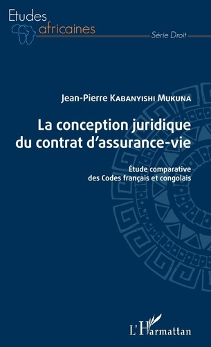 Emprunter La conception juridique du contrat d'assurance-vie. Etude comparative des Codes français et congolai livre