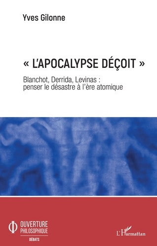 Emprunter L'apocalypse déçoit. Blanchot, Derrida, Levinas : penser le désastre à l'ère atomique livre