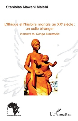 Emprunter L'Afrique et l'histoire mariale au XXe siècle : un culte étranger. Inculturé au Congo-Brazzaville livre