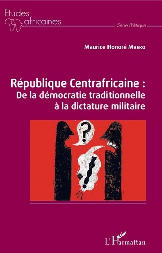 Emprunter République Centrafricaine. De la démocratie traditionnelle à la dictature militaire livre