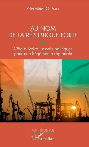 Emprunter Au nom de la République forte. Côte d'Ivoire : essais politiques pour une hégémonie régionale livre