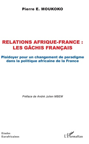 Emprunter Relations Afrique-France : les gâchis français. Plaidoyer pour un changement de paradigme dans la po livre