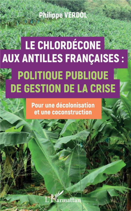 Emprunter Le Chlordécone aux Antilles Françaises : politique publique de gestion de la crise. Pour une décolon livre