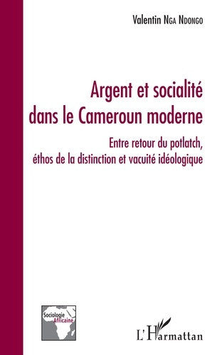Emprunter Argent et socialité dans le Cameroun moderne. Entre retour du potlatch, éthos de la distinction et v livre