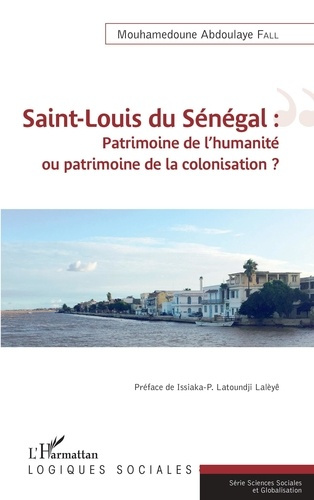 Emprunter Saint-Louis du Sénégal : patrimoine de l'humanité ou patrimoine de la colonisation ? livre