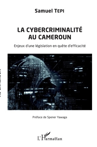 Emprunter La cybercriminalité au Cameroun. Enjeux d'une législation en quête d'efficacité livre