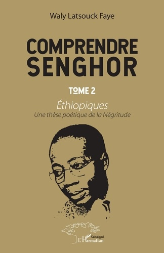 Emprunter Comprendre Senghor. Tome 2, Ethiopiques - Une thèse poétique de la Négritude livre