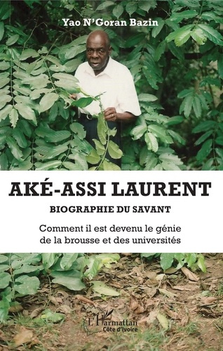 Emprunter Aké-Assi Laurent - Biographie du savant. Comment il est devenu le génie de la brousse et des univers livre