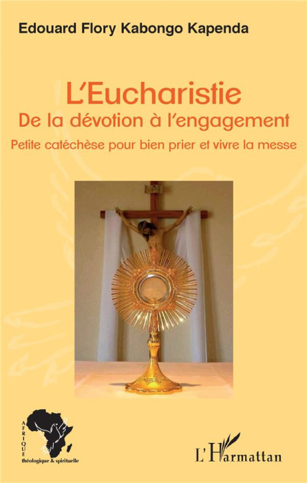 Emprunter L'Eucharistie. De la dévotion à l'engagement. Petite catéchèse pour bien prier et vivre la messe livre