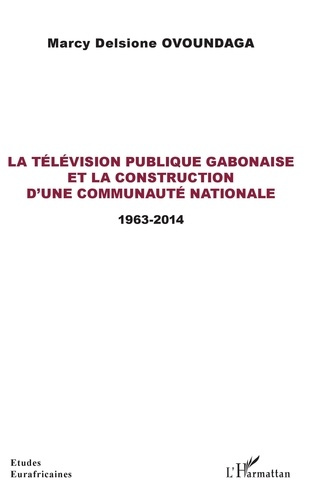 Emprunter La télévision publique gabonaise et la construction d'une communauté nationale. 1963-2014 livre