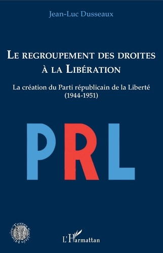 Emprunter Le regroupement des droites à la Libération. La création du Parti républicain de la Liberté (1944-19 livre