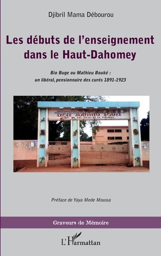 Emprunter Les débuts de l'enseignement dans le Haut-Dahomey. Bio Buge ou Mathieu Bouké : un libéral, pensionna livre