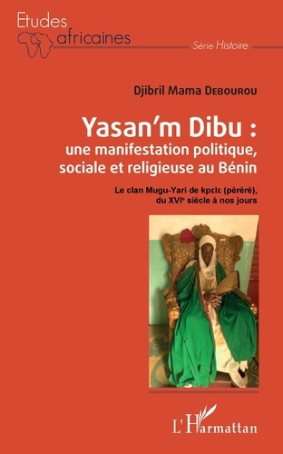 Emprunter Yasan'm Dibu : une manifestation politique, sociale et religieuse au Bénin. Le clan Mugu-Yari de kpt livre