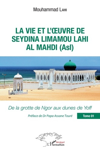 Emprunter La vie et l'oeuvre de Seydina Limamou Lahi Al Mahdi (Asl). Tome 1, De la grotte de Ngor aux dunes de livre