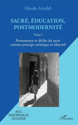 Emprunter Sacré, éducation, postmodernité. Tome 1, Permanence et déclin du sacré comme principe artistique et livre