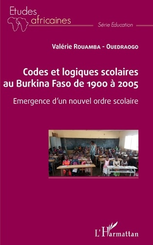 Emprunter Codes et logiques scolaires au Burkina Faso de 1900 à 2005. Emergence d'un nouvel ordre scolaire livre