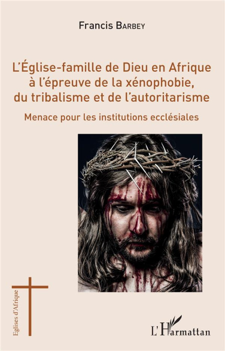 Emprunter L'Eglise-famille de Dieu en Afrique à l'épreuve de la xénophobie, du tribalisme et de l'autoritarism livre