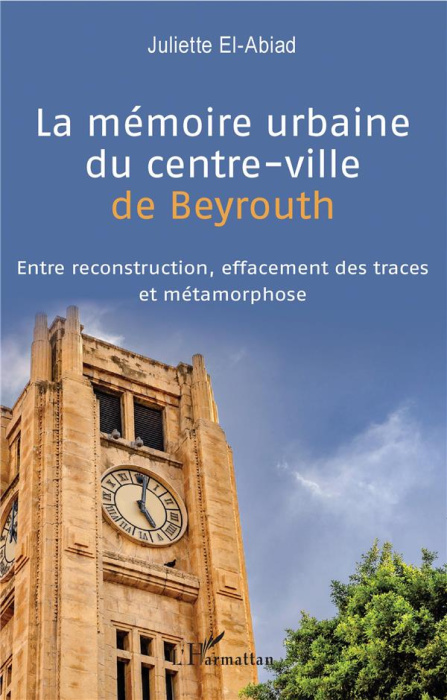 Emprunter La mémoire urbaine du centre-ville de Beyrouth. Entre reconstruction, effacement des traces et métam livre