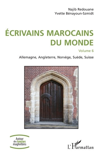 Emprunter Ecrivains marocains du monde. Volume 6, Allemagne, Angleterre, Norvège, Suède, Suisse livre