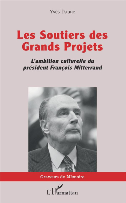 Emprunter Les soutiers des Grands Projets. L'ambition culturelle du président François Mitterrand livre