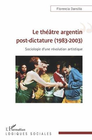 Emprunter Le théâtre argentin post-dictature (1983-2003). Sociologie d'une révolution artistique livre