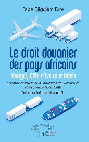 Emprunter Le droit douanier des pays africains. Sénégal, Côte d'Ivoire et Bénin et la mise en oeuvre de la Con livre