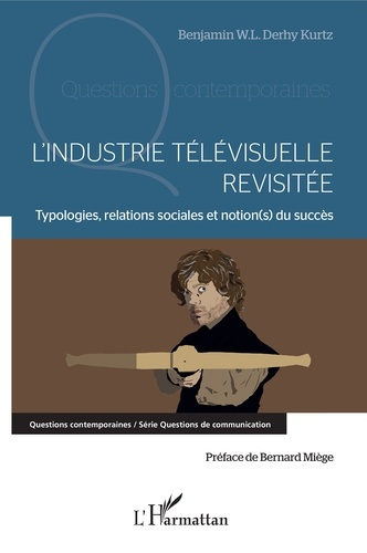 Emprunter L'industrie télévisuelle revisitée. Typologie, relations sociales et notion(s) du succès livre