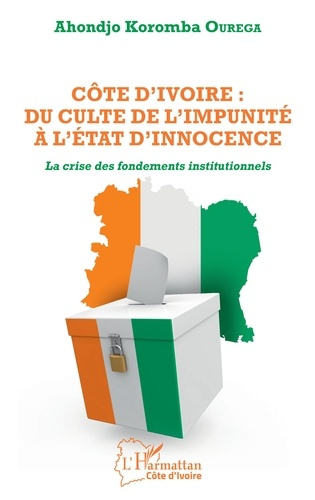 Emprunter Côte d'Ivoire : du culte de l'impunité à l'Etat d'innocence. La crise des fondements institutionnels livre