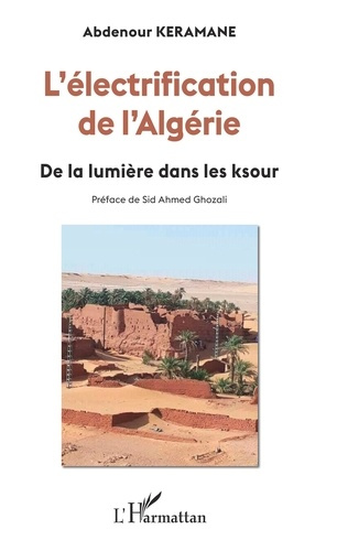 Emprunter L'électrification de l'Algérie. De la lumière dans les ksour livre