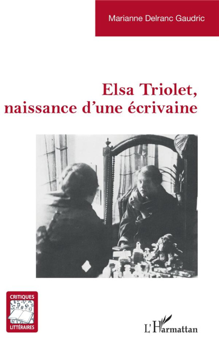 Emprunter Elsa Triolet, naissance d'une écrivaine livre