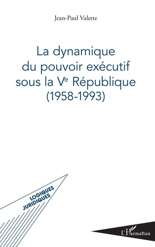 Emprunter La dynamique du pouvoir exécutif sous la Ve République (1958-1993) livre