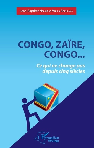 Emprunter Congo, Zaïre, Congo... Ce qui ne change pas depuis cinq siècles livre