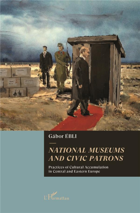 Emprunter NATIONAL MUSEUMS AND CIVIC PATRONS - PRACTICES OF CULTURAL ACCUMULATION IN CENTRAL AND EASTERN EUROP livre