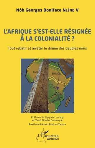 Emprunter L'Afrique s'est-elle définitivement résignée à la colonialité ? Tout rebâtir et arrêter le drame des livre