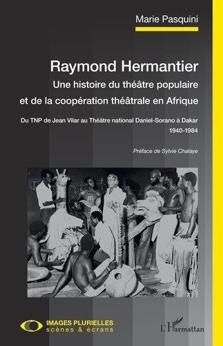 Emprunter Raymond Hermantier : une histoire du théâtre populaire et de la coopération théâtrale en Afrique. Du livre